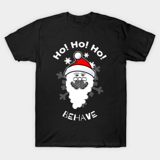 Ho, Ho, Ho Behave - Santa - Christmas Gift Idea T-Shirt